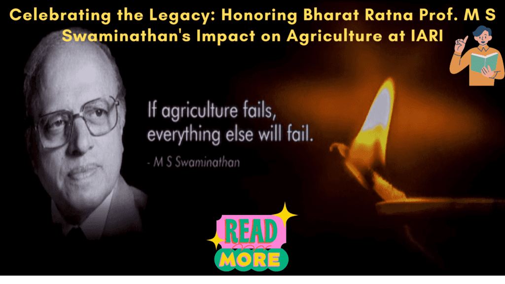 Honoring Bharat Ratna Prof. M S Swaminathan's Impact on Agriculture at IARI